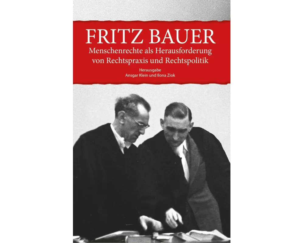 Fritz Bauer. Menschenrechte als Herausforderung von Rechtspraxis und Rechtspolitik