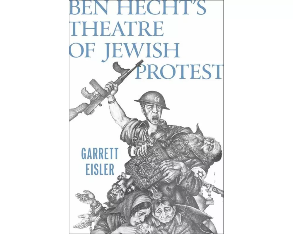 Ben Hecht's Theatre of Jewish Protest