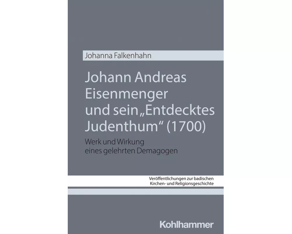 Johann Andreas Eisenmenger und sein "Entdecktes Judenthum" (1700)