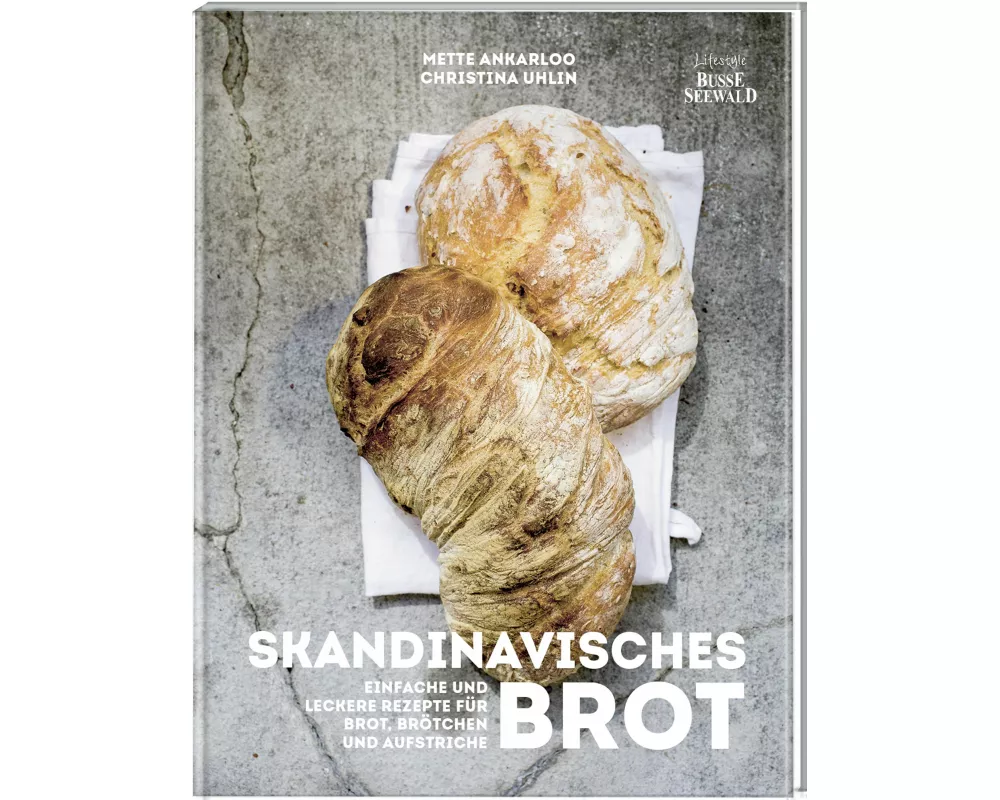 Skandinavisches Brot. Einfache und leckere Rezepte für Brot, Brötchen und Aufstriche