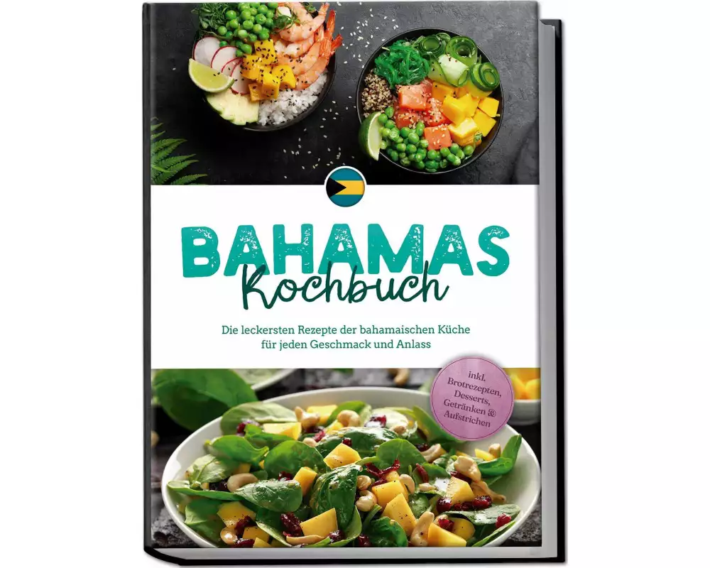 Bahamas Kochbuch: Die leckersten Rezepte der bahamaischen Küche für jeden Geschmack und Anlass - inkl. Brotrezepten, Desserts, Getränken & Aufstrichen