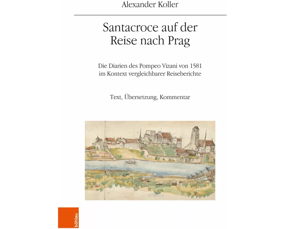 Santacroce auf der Reise nach Prag. Die Diarien des Pompeo Vizani von 1581 im Kontext vergleichbarer Reiseberichte