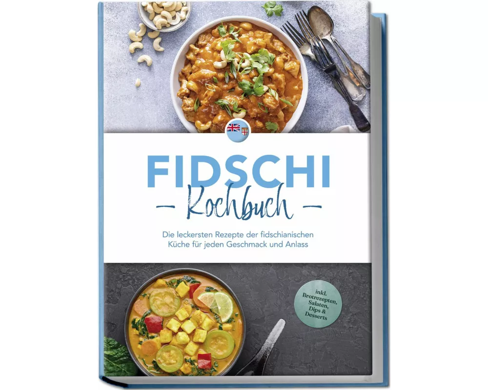 Fidschi Kochbuch: Die leckersten Rezepte der fidschianischen Küche für jeden Geschmack und Anlass - inkl. Brotrezepten, Salaten, Dips & Desserts