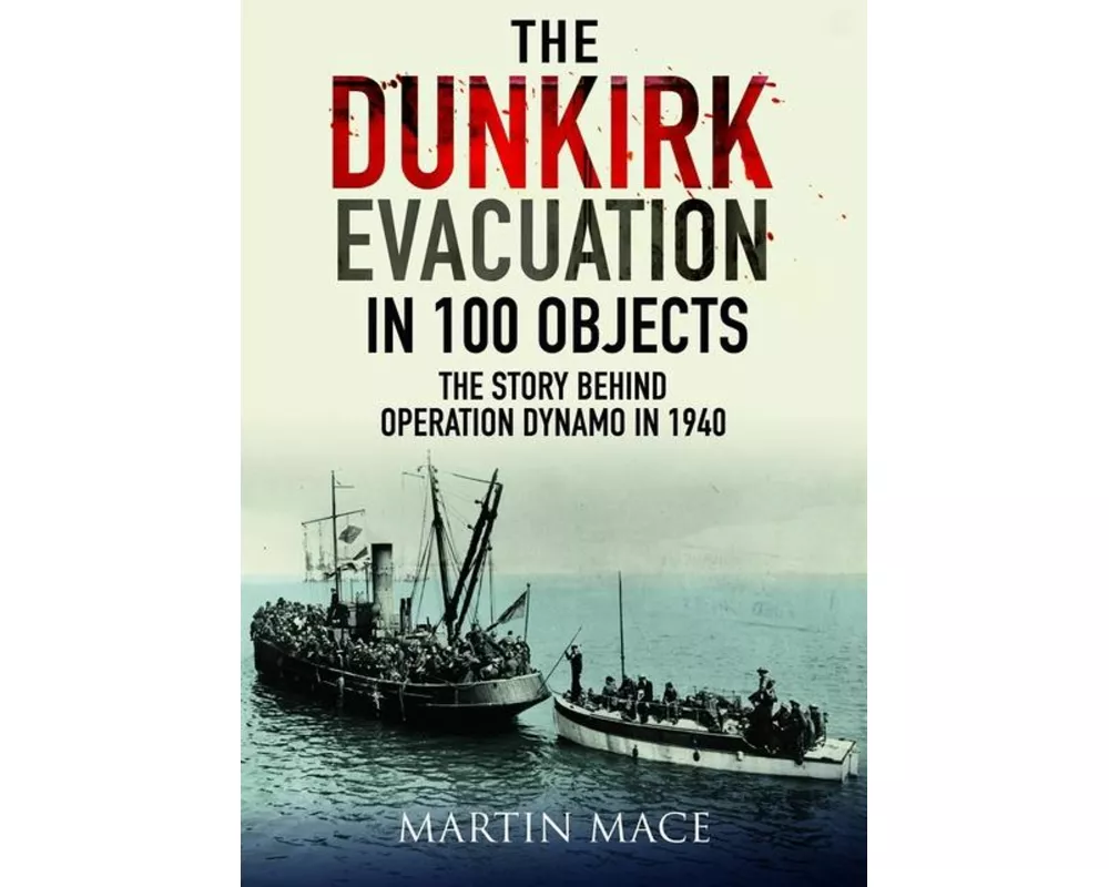 The Dunkirk Evacuation in 100 Objects