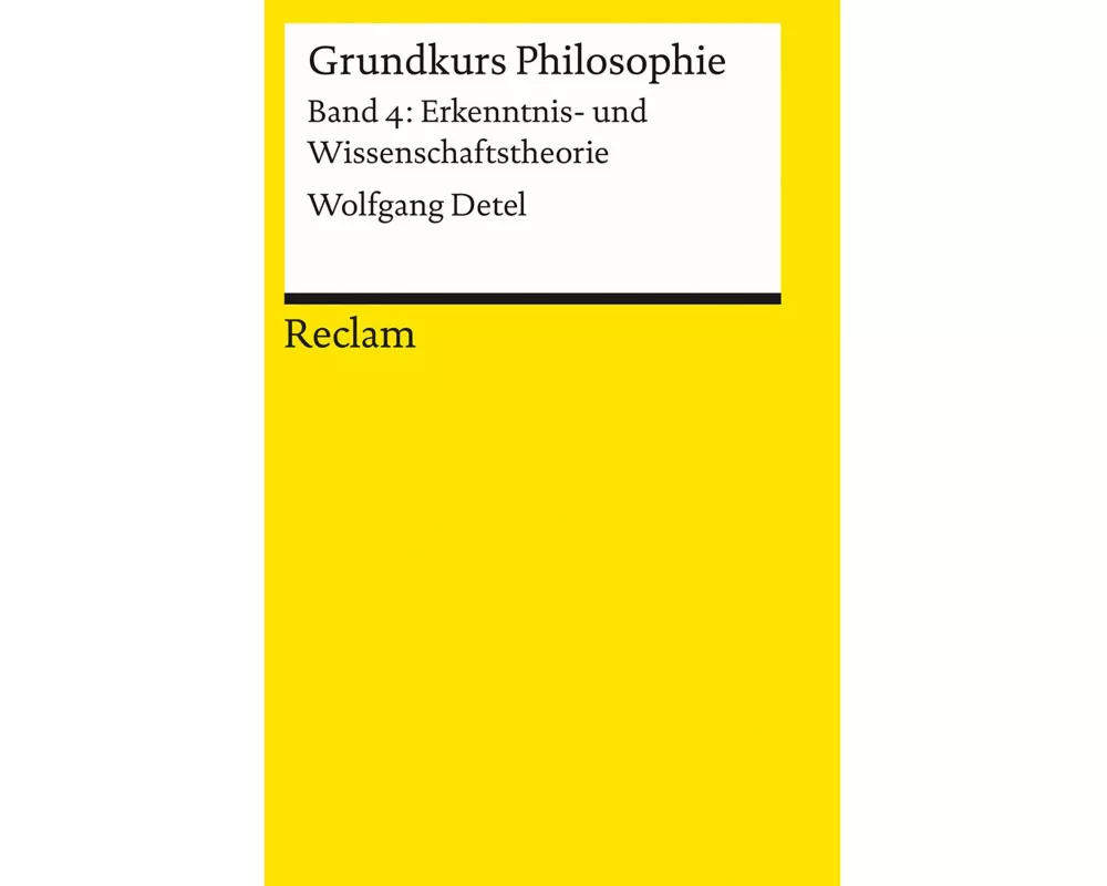 Grundkurs Philosophie. Band 4: Erkenntnis- und Wissenschaftstheorie