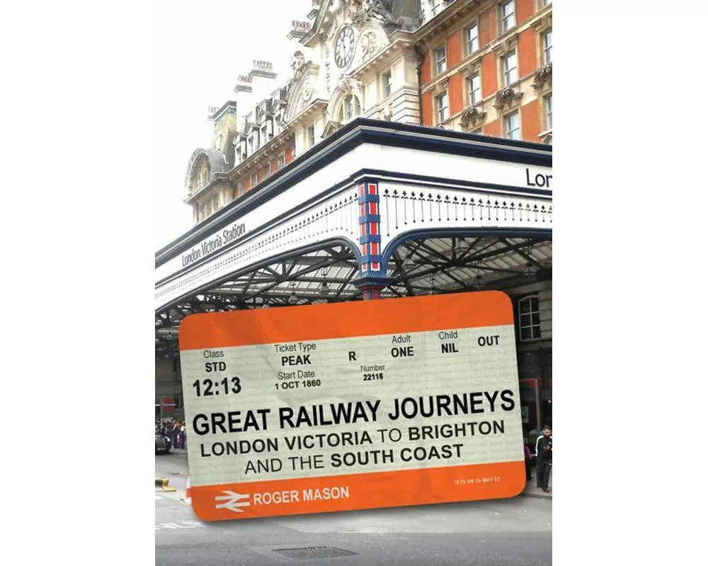 Great Railway Journeys: London Victoria to Brighton and the South Coast