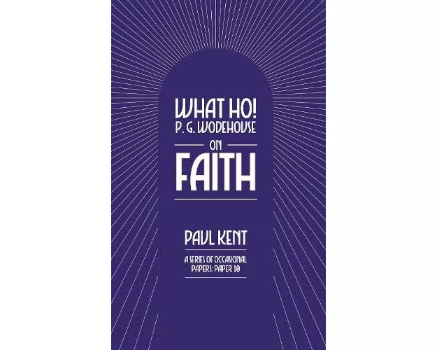 What Ho! P. G. Wodehouse on Faith