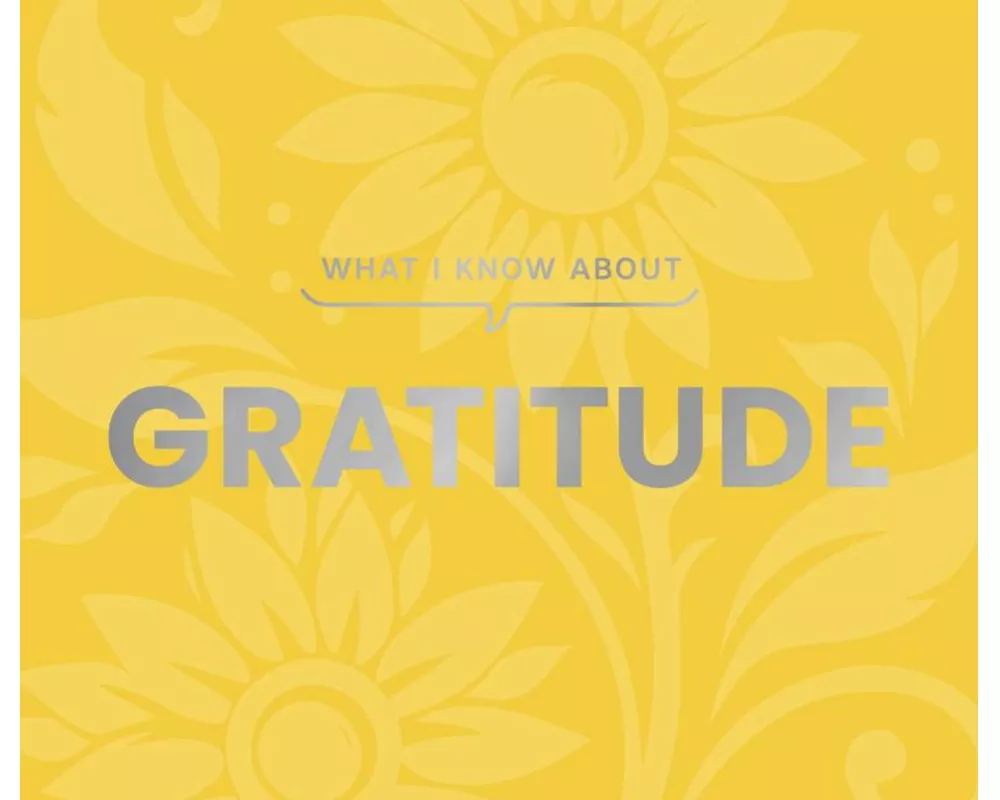 What I Know About Gratitude