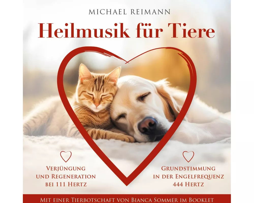HEILMUSIK FÜR TIERE [444 Hertz & 111 Hertz]: Mit einer Tierbotschaft von Bianca Sommer im Booklet