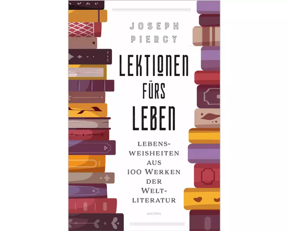 Lektionen fürs Leben. Lebensweisheiten aus 100 Werken der Weltliteratur