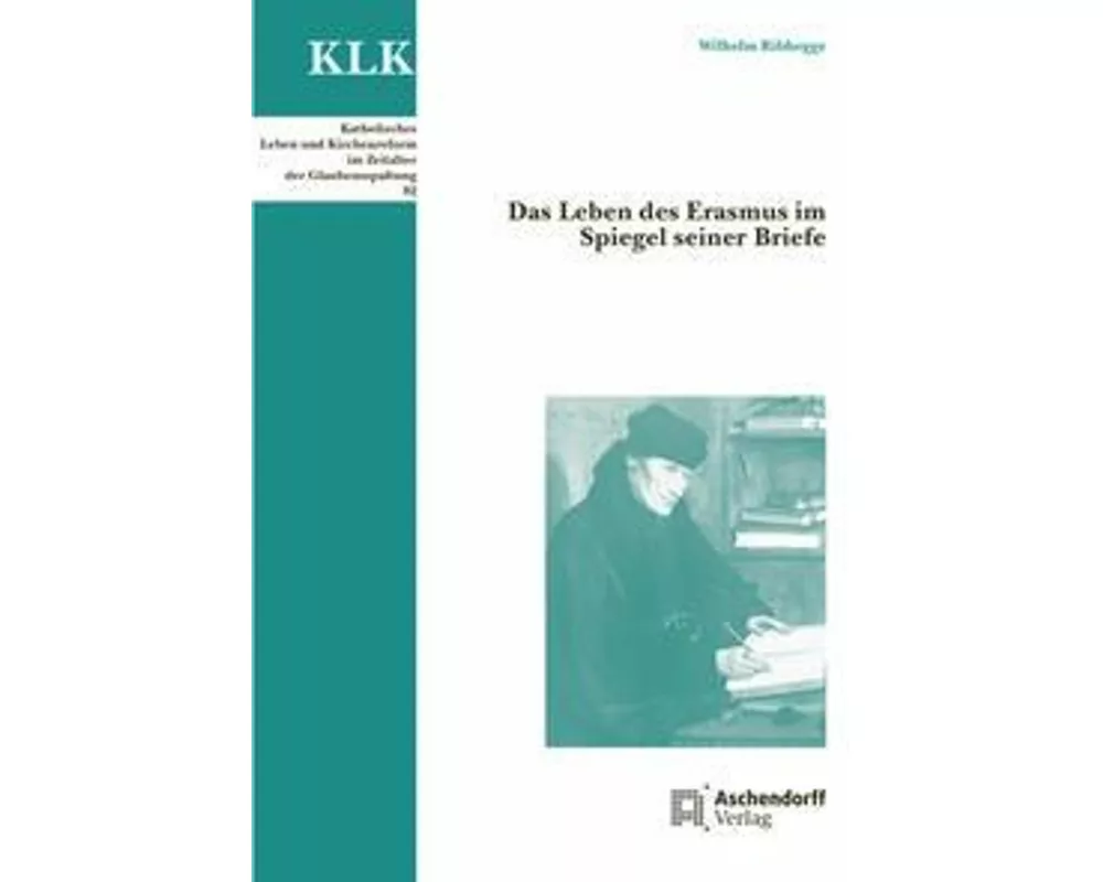 Das Leben des Erasmus im Spiegel seiner Briefe