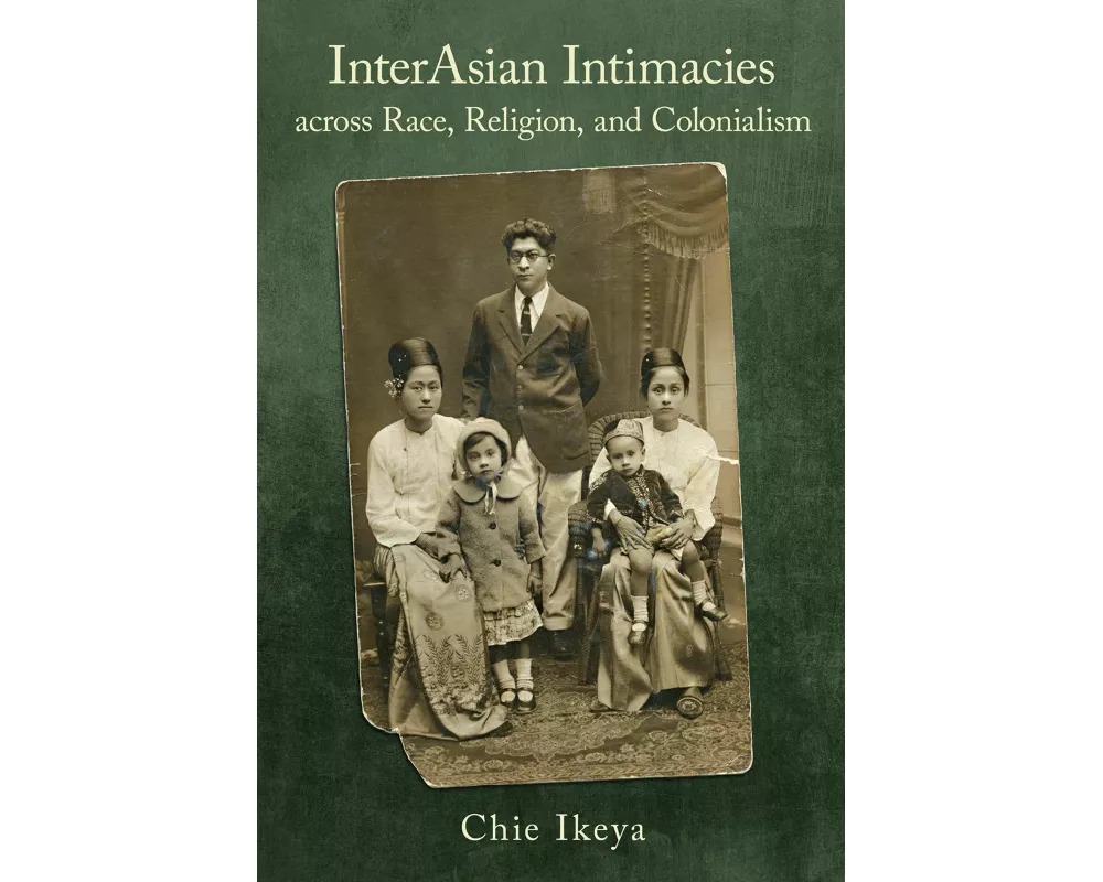 InterAsian Intimacies across Race, Religion, and Colonialism