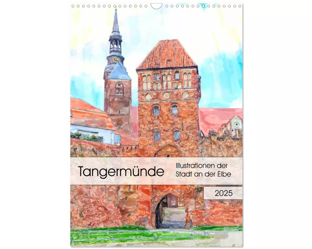 Tangermünde - Illustrationen der Stadt an der Elbe (Wandkalender 2025 DIN A3 hoch), CALVENDO Monatskalender