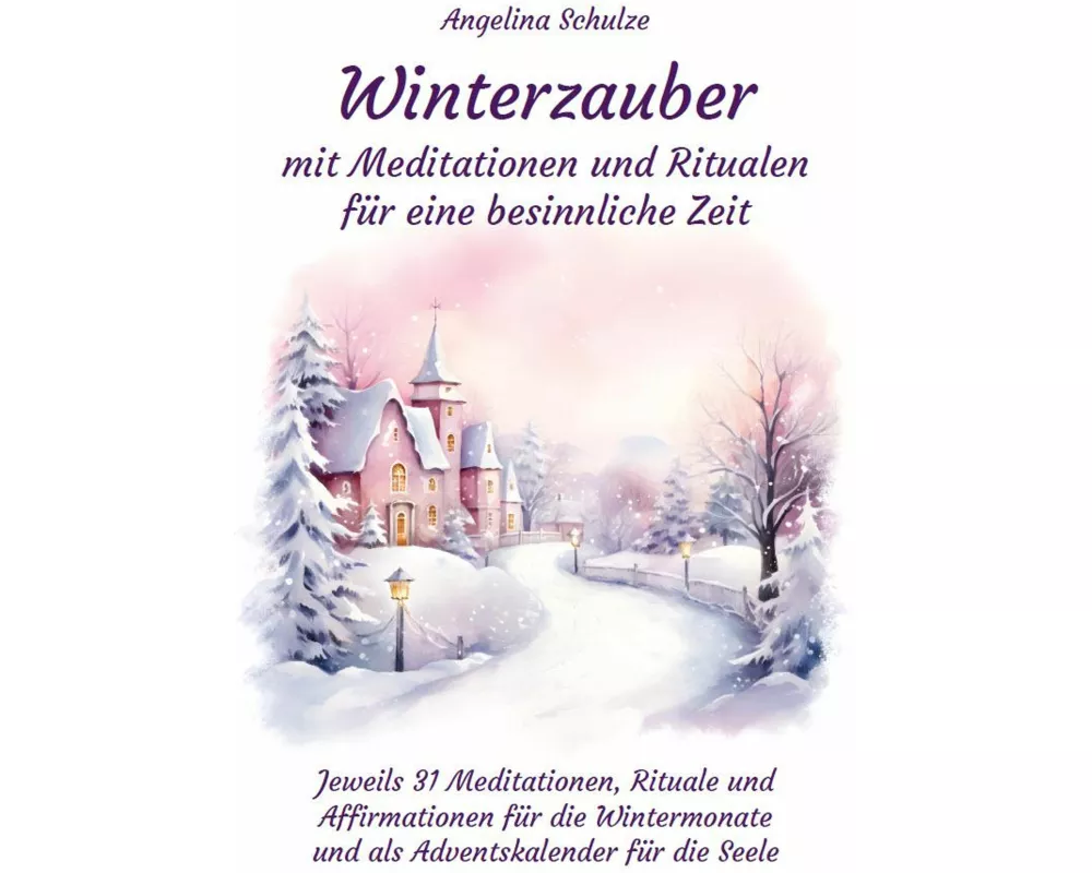 Winterzauber mit Meditationen und Ritualen für eine besinnliche Zeit