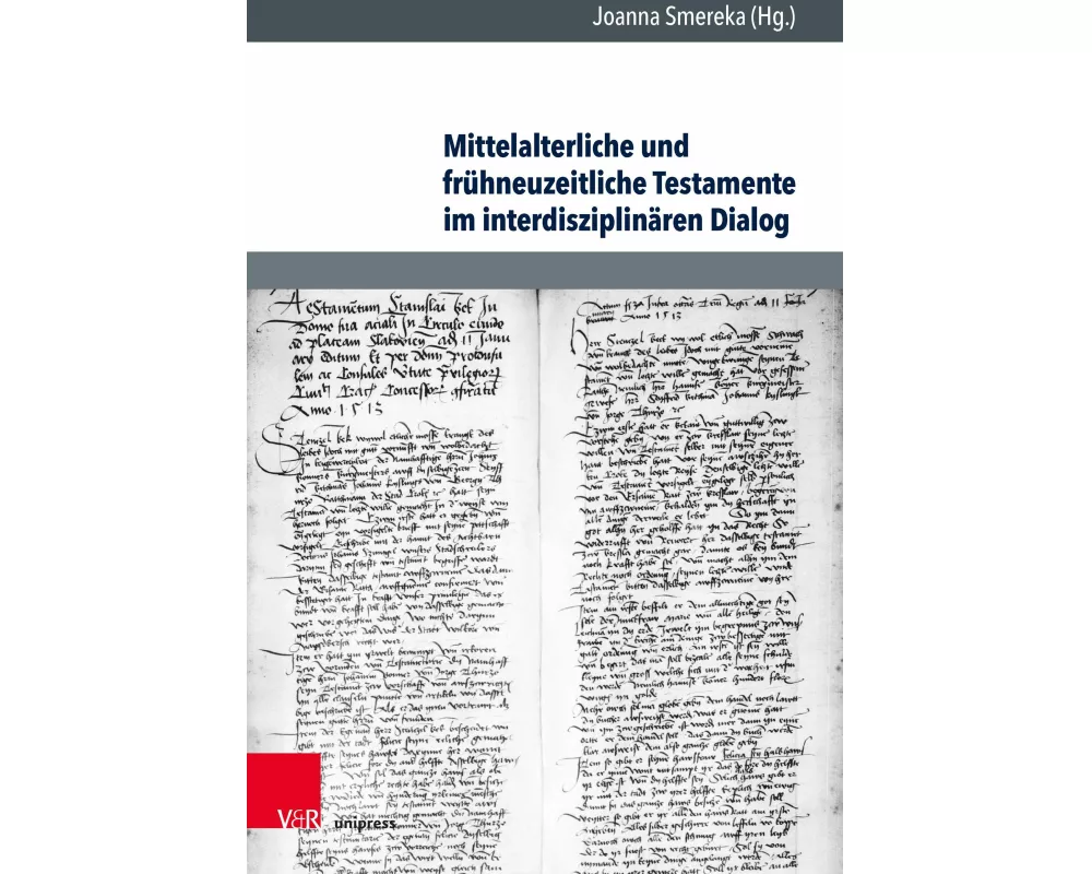 Mittelalterliche und frühneuzeitliche Testamente im interdisziplinären Dialog