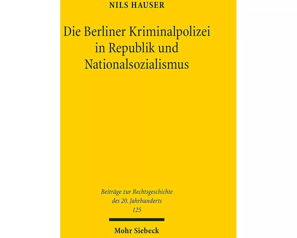 Die Berliner Kriminalpolizei in Republik und Nationalsozialismus