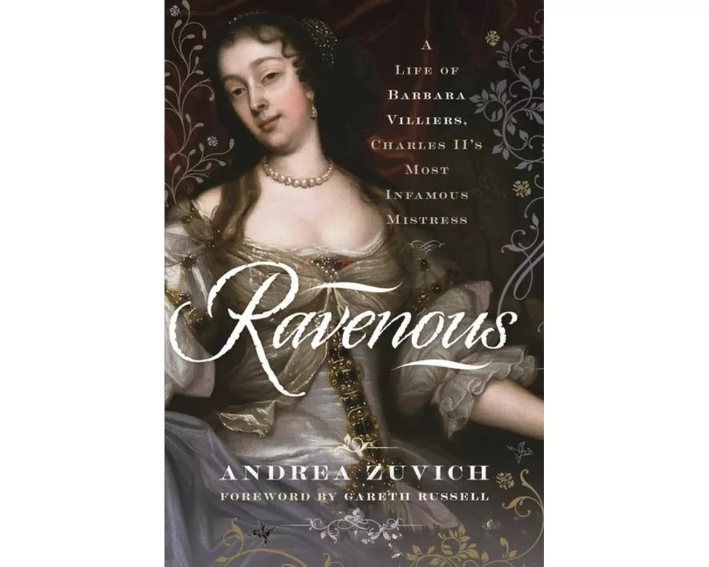 Ravenous: A Life of Barbara Villiers, Charles II's Most Infamous Mistress