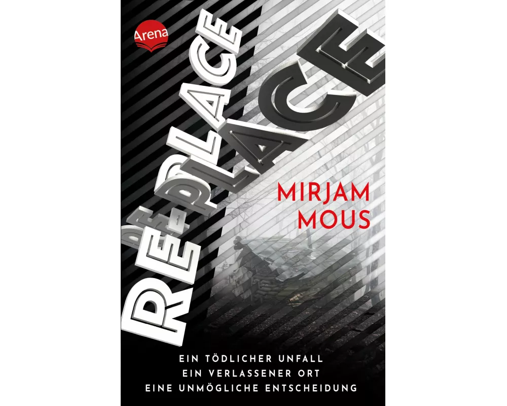 Re-Place – Ein tödlicher Unfall. Ein verlassener Ort. Eine unmögliche Entscheidung