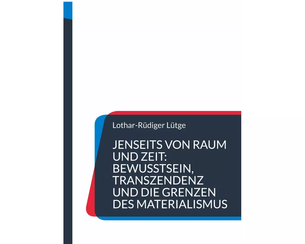 Jenseits von Raum und Zeit: Bewusstsein, Transzendenz und die Grenzen des Materialismus
