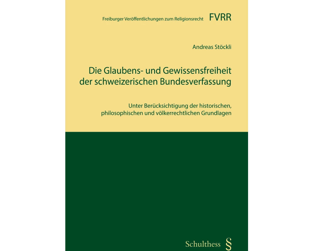 Die Glaubens- und Gewissensfreiheit der schweizerischen Bundesverfassung
