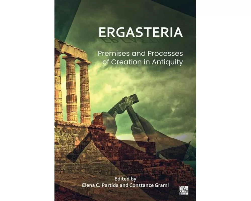 Ergasteria: Premises and Processes of Creation in Antiquity