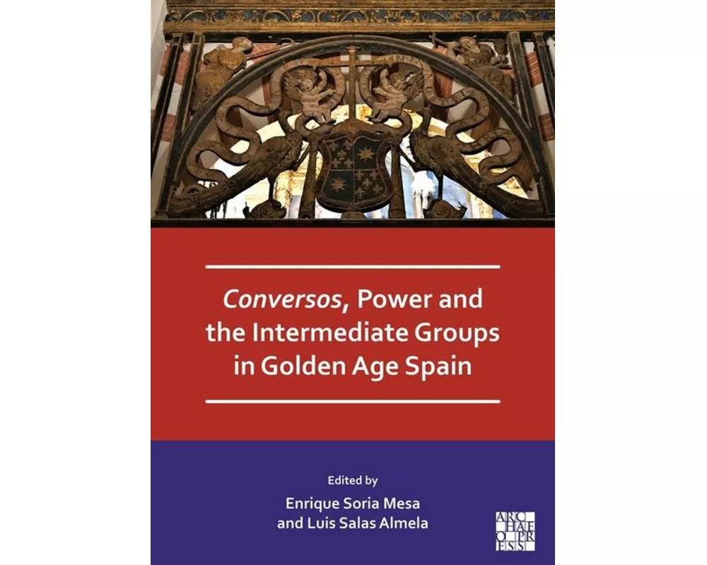 Conversos, Power and the Intermediate Groups in Golden Age Spain