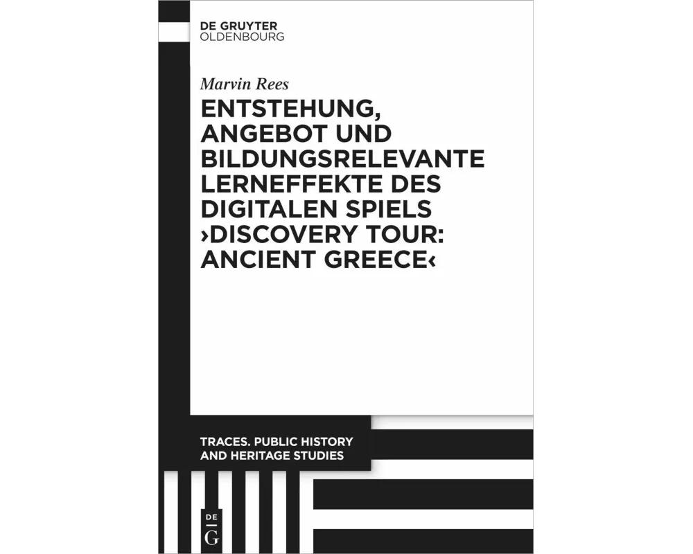 Entstehung, Angebot und bildungsrelevante Lerneffekte des Digitalen Spiels ¿Discovery Tour: Ancient Greece¿