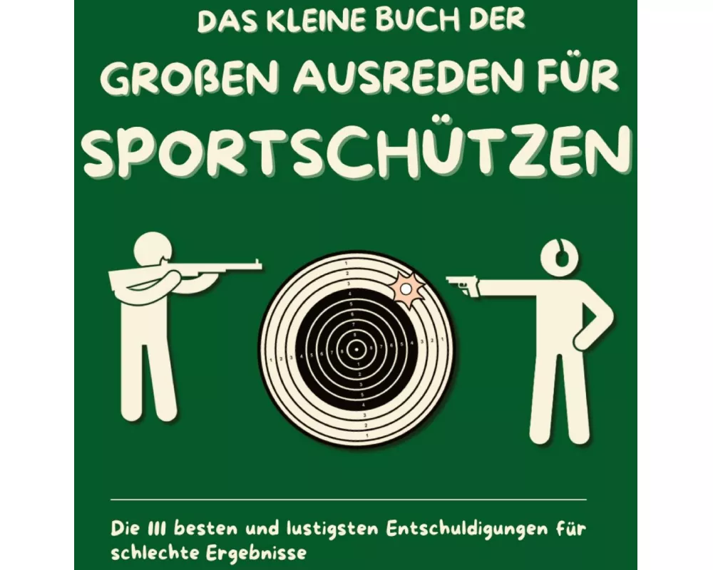 Das kleine Buch der großen Ausreden für Sportschützen