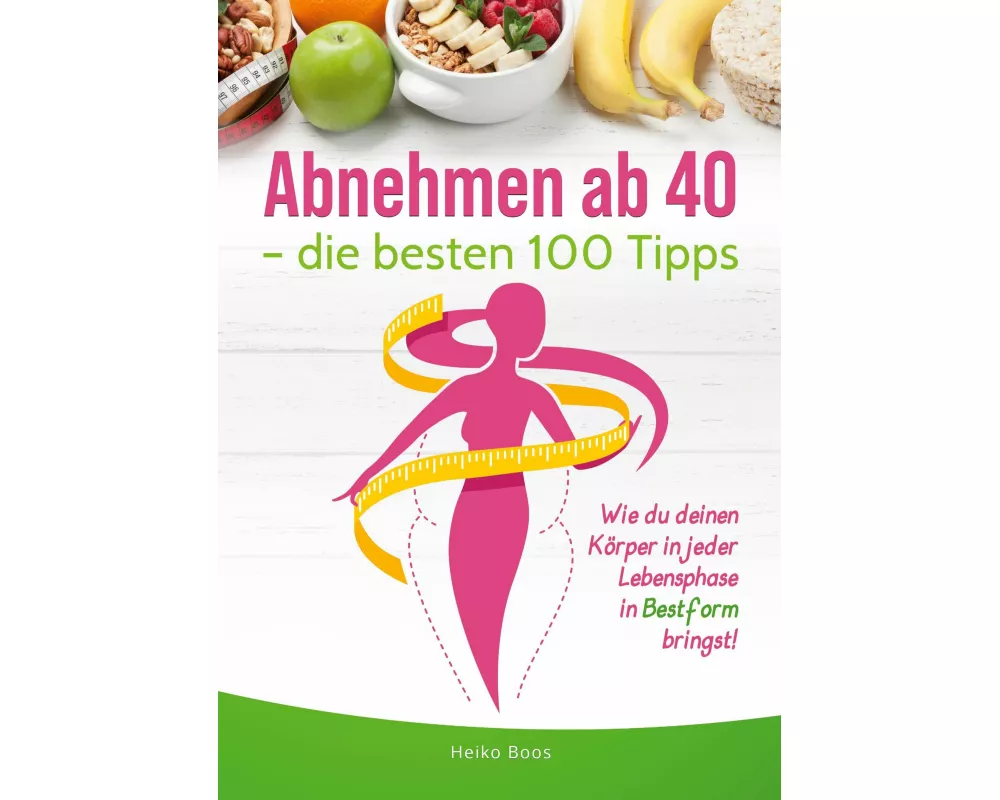 Abnehmen ab 40 - die besten 100 Tipps