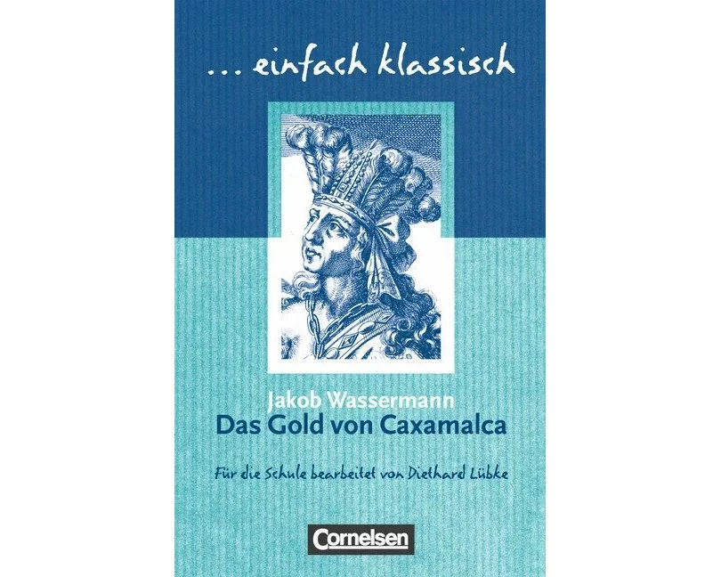 Einfach klassisch, Klassiker für ungeübte Leser/-innen, Das Gold von Caxamalca, Empfohlen für das 7./8. Schuljahr, Heft für Lernende
