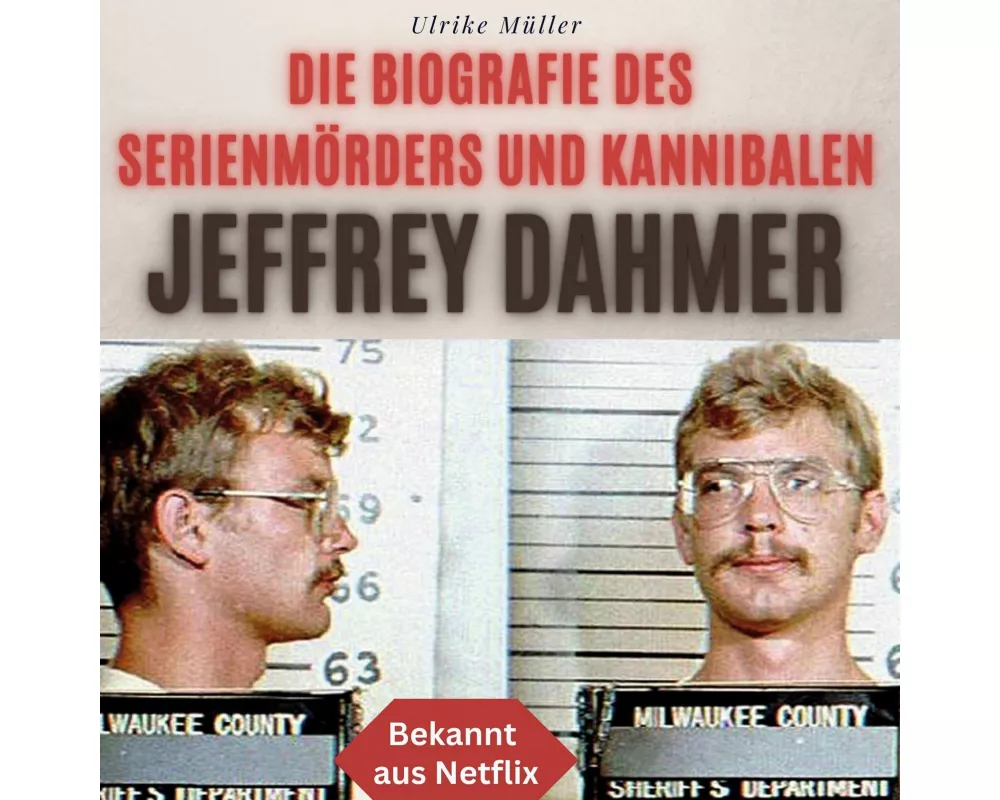 Die Biografie des Serienmörders und Kannibalen Jeffrey Dahmer