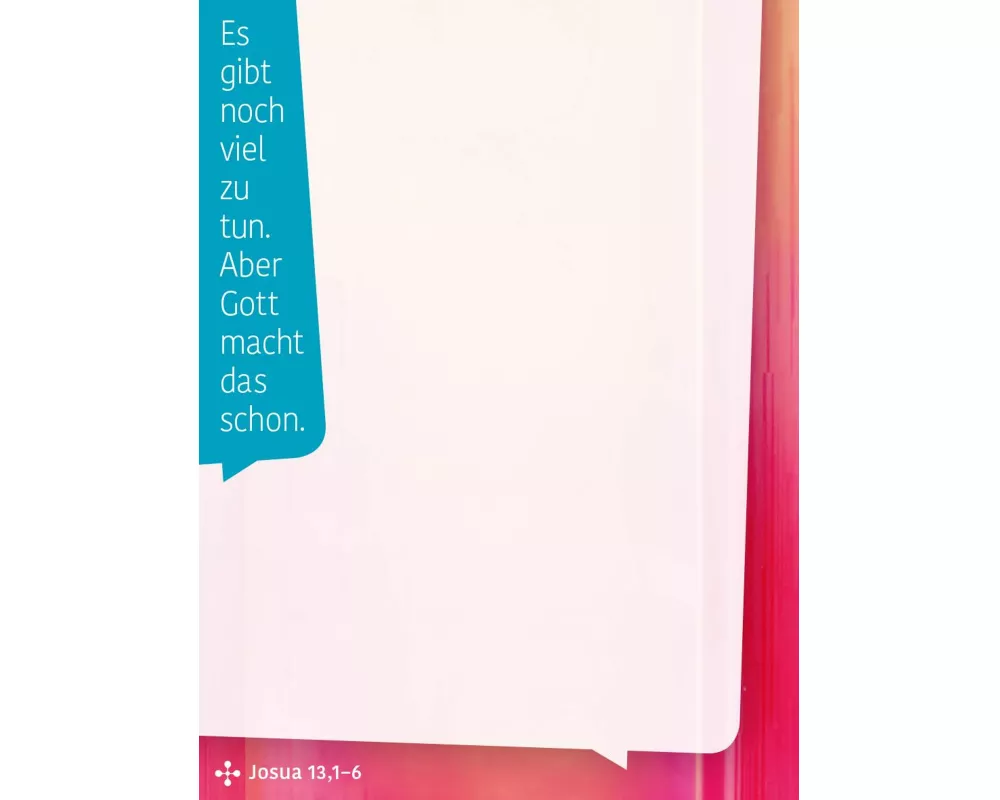 Es gibt noch viel zu tun. Aber Gott macht das schon. (Josua 13,1-6) - Haftnotizen