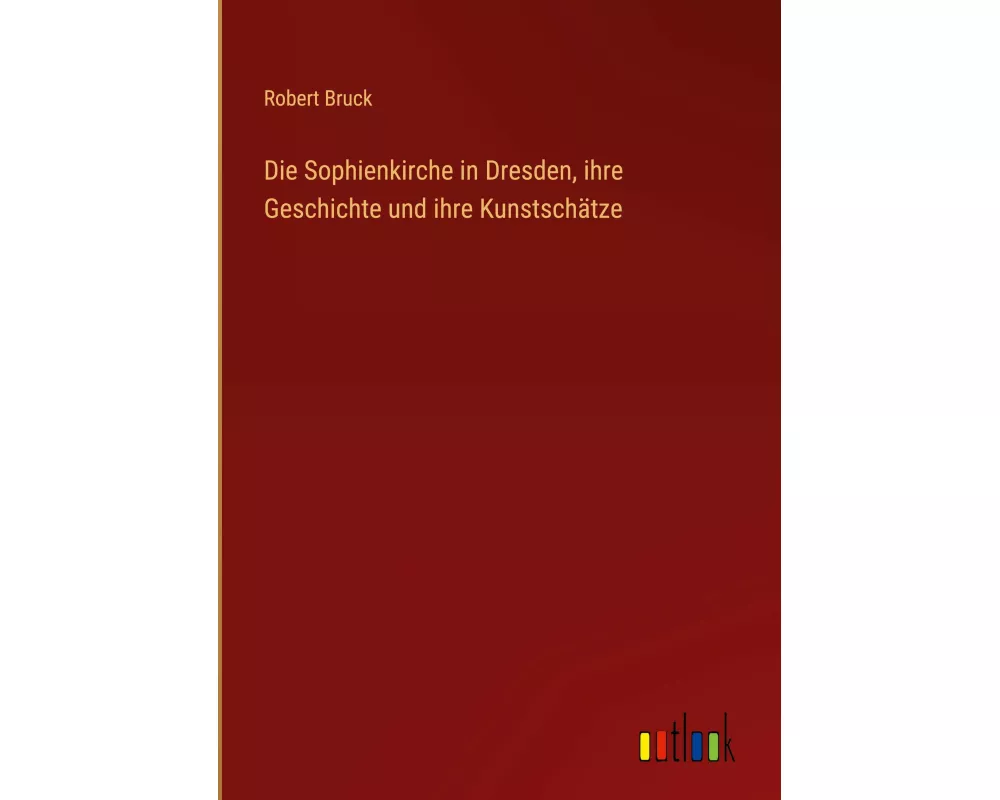 Die Sophienkirche in Dresden, ihre Geschichte und ihre Kunstschätze