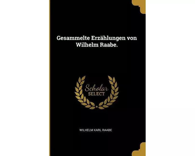 Gesammelte Erzählungen Von Wilhelm Raabe