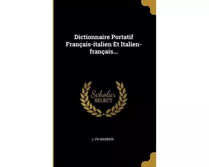 Dictionnaire Portatif Français-Italien Et Italien-Français