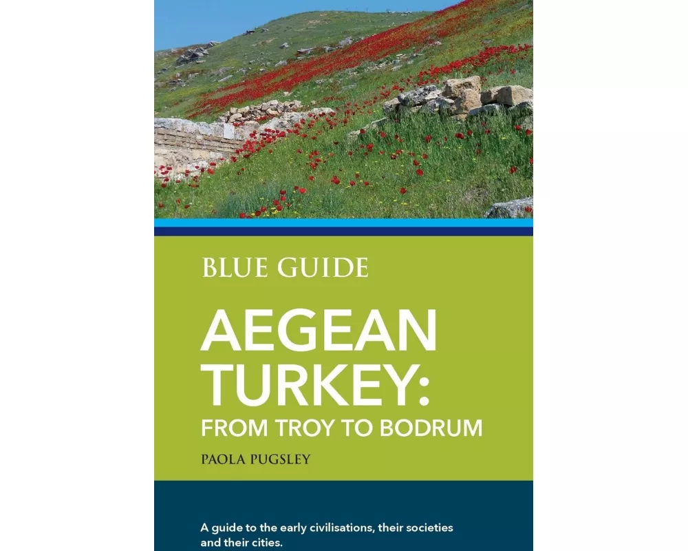 Blue Guide Aegean Turkey: From Troy to Bodrum
