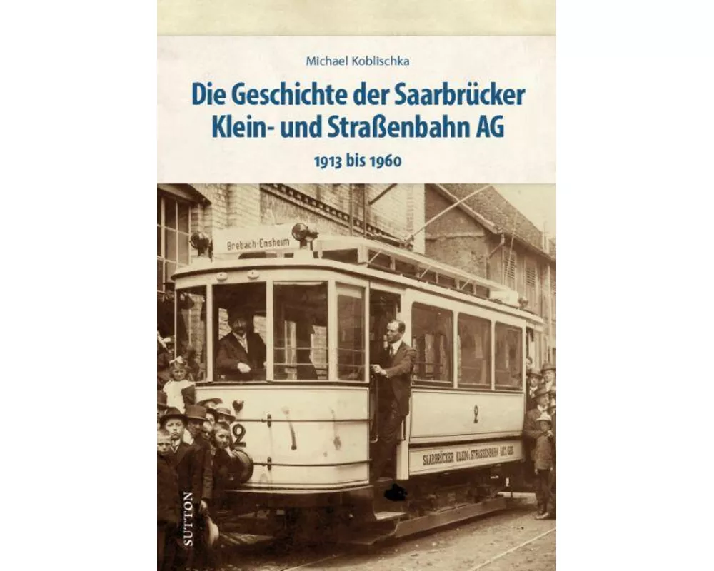 Die Geschichte der Saarbrücker Klein- und Straßenbahn AG