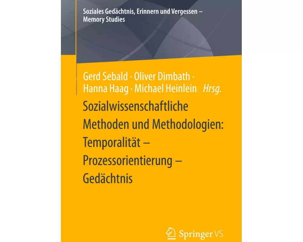 Sozialwissenschaftliche Methoden und Methodologien: Temporalität - Prozessorientierung - Gedächtnis