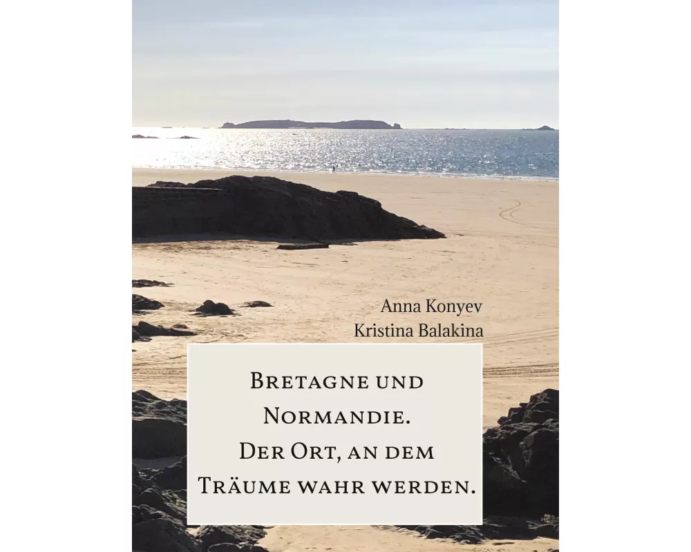 Normandie und Bretagne - Der Ort, an dem Träume wahr werden