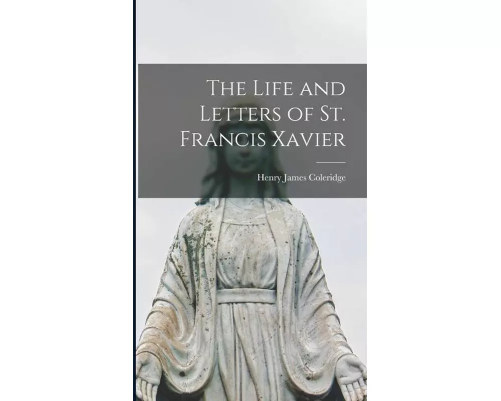 The Life and Letters of St. Francis Xavier