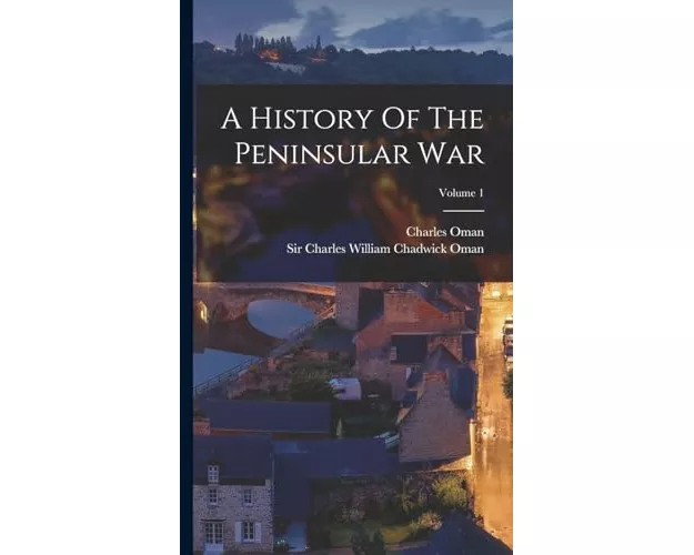 A History Of The Peninsular War; Volume 1