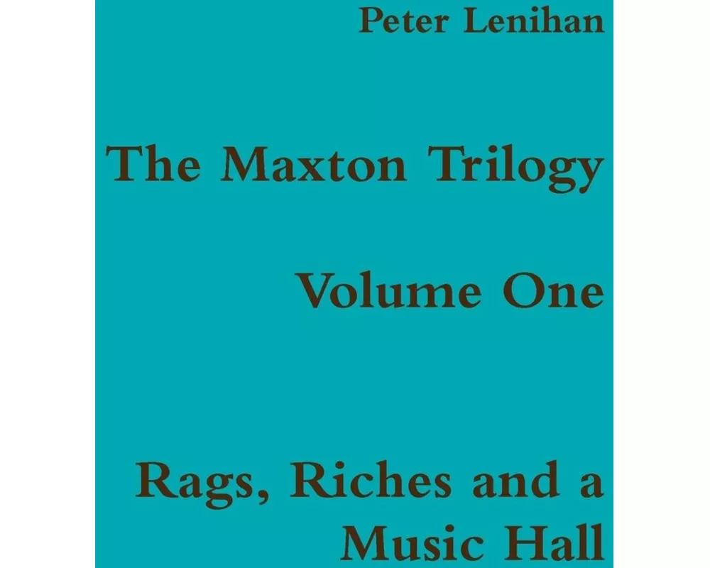 The Maxton Trilogy. Volume One. Rags, Riches and a Music Hall