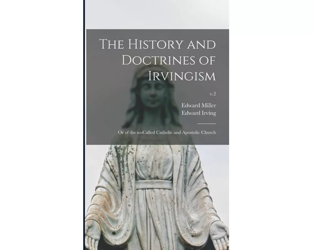 The History and Doctrines of Irvingism