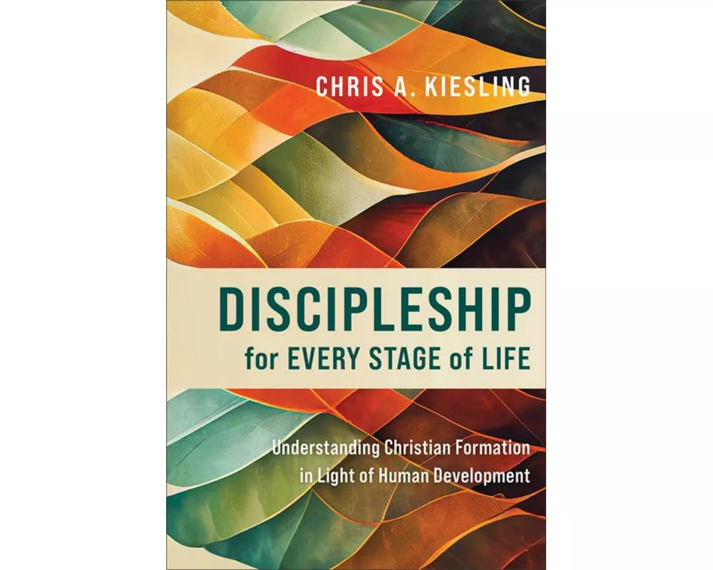 Discipleship for Every Stage of Life – Understanding Christian Formation in Light of Human Development