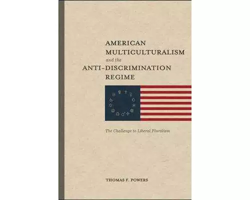 American Multiculturalism and the Anti–Discrimin – The Challenge to Liberal Pluralism