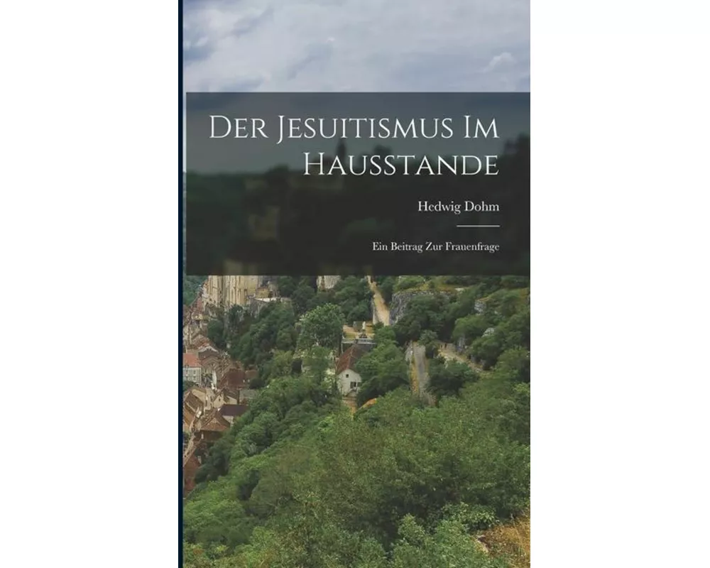Der Jesuitismus im Hausstande: Ein Beitrag zur Frauenfrage