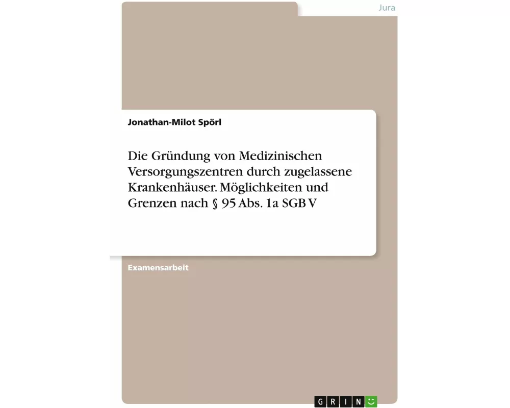 Die Gründung von Medizinischen Versorgungszentren durch zugelassene Krankenhäuser. Möglichkeiten und Grenzen nach § 95 Abs. 1a SGB V