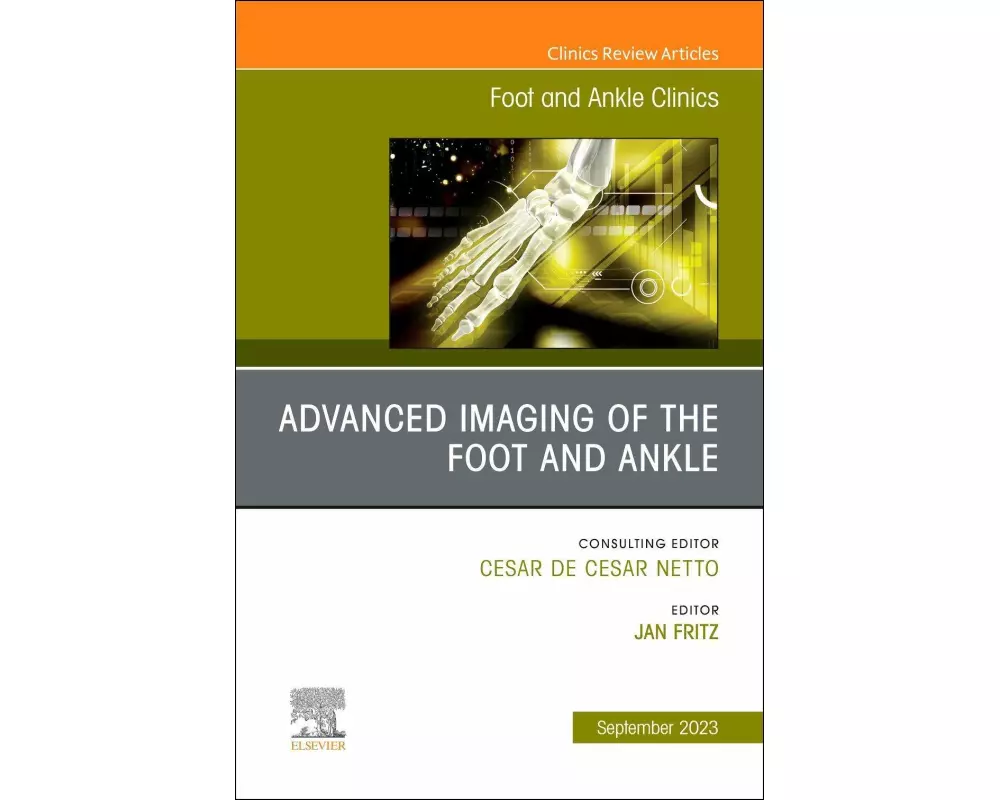 Advanced Imaging of the Foot and Ankle, An issue of Foot and Ankle Clinics of North America: Volume 28-3