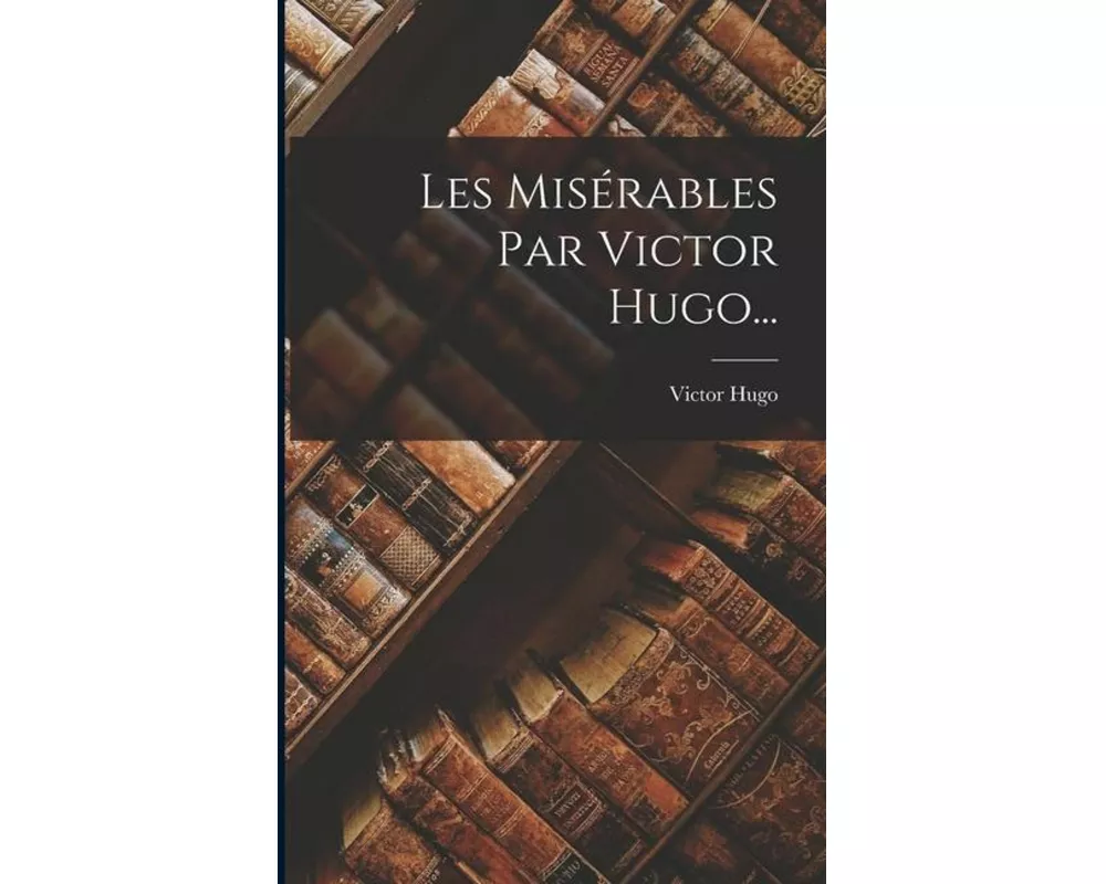 Les Misérables Par Victor Hugo