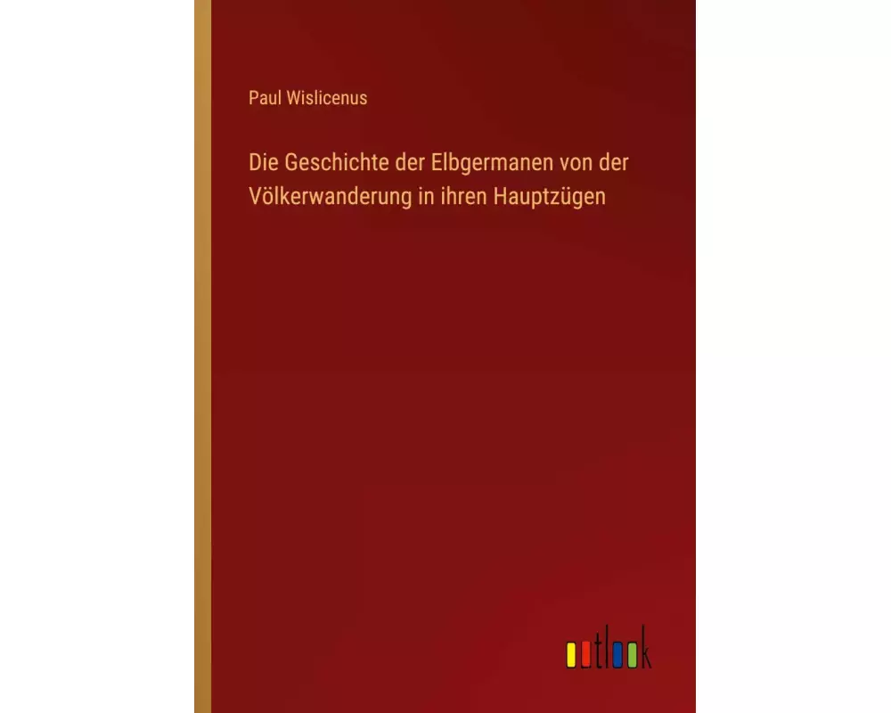 Die Geschichte der Elbgermanen von der Völkerwanderung in ihren Hauptzügen
